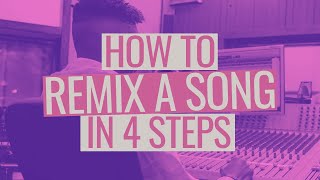 How to Remix a Song in 4 Steps [upl. by Lavinia816]