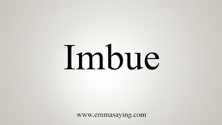 How To Say Imbue [upl. by Ellard878]