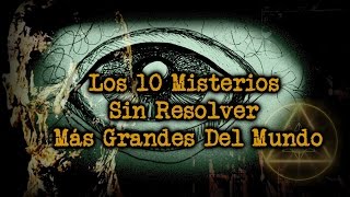 Los 10 Misterios Sin Resolver Más Grandes Del Mundo [upl. by Ylak719]