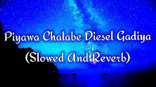 Piyawa Chalabe Diesel Gadiya Slowed And Reverb [upl. by Akiehsal]