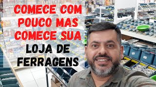 COMO MONTAR LOJA DE FERRAGENS COM POUCO DINHEIRO COMECE PEQUENO [upl. by Jyoti]