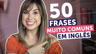 50 FRASES ESSENCIAIS EM INGLÊS em 10 minutos  Inglês para Iniciantes [upl. by Wiltshire]