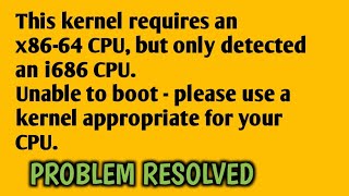 This kernel requires an x8664 CPU but only detected an i686 CPU [upl. by Clay]