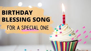 A Special Birthday Blessing Song  For a Special One [upl. by Jesselyn]