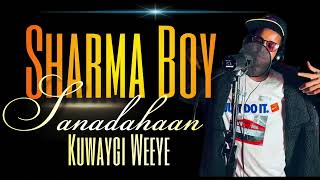 Sharma Boy  Sanadahaan Kuwaygi Weeye [upl. by Whiting157]