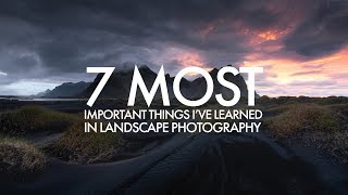 Landscape Photography  7 Most Important Things Ive Learned [upl. by Lotte46]