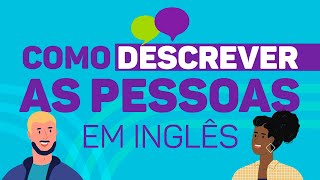 Como descrever pessoas em inglês  Dicas de Inglês [upl. by Trask]