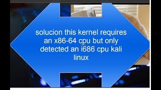 ✅ solucion this kernel requires an x86 64 cpu but only detected an i686 cpu kali linux [upl. by Asirret973]