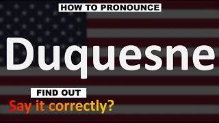 How to Pronounce Duquesne CORRECTLY [upl. by Prudy]