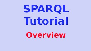 Simple SPARQL Tutorial 129 Overview [upl. by Kory]