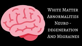 White Matter Abnormalities Neurodegeneration And Migraines [upl. by Ymac220]