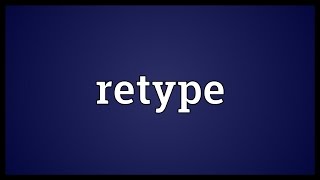 Retype Meaning [upl. by Fraase]