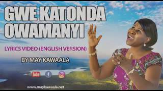 Gwe Katonda Owamanyi Lyrics Video  May Kawaala [upl. by Nilek333]